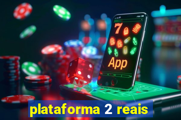 plataforma 2 reais